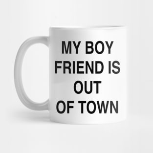 MY BOY FRIEND IS OUT OF TOWN Mug